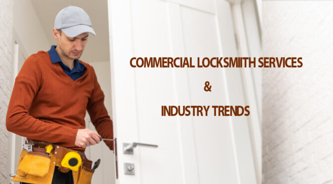 Commercial Locksmith Services & Industry Trends